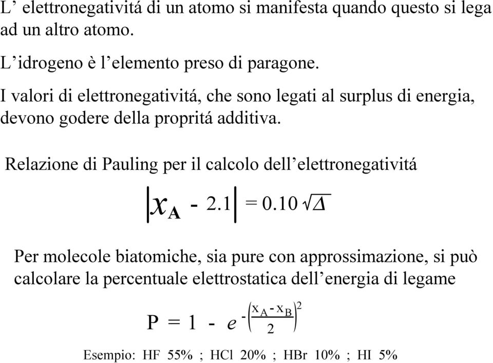 I valori di elettronegativitá, che sono legati al surplus di energia, devono godere della propritá additiva.