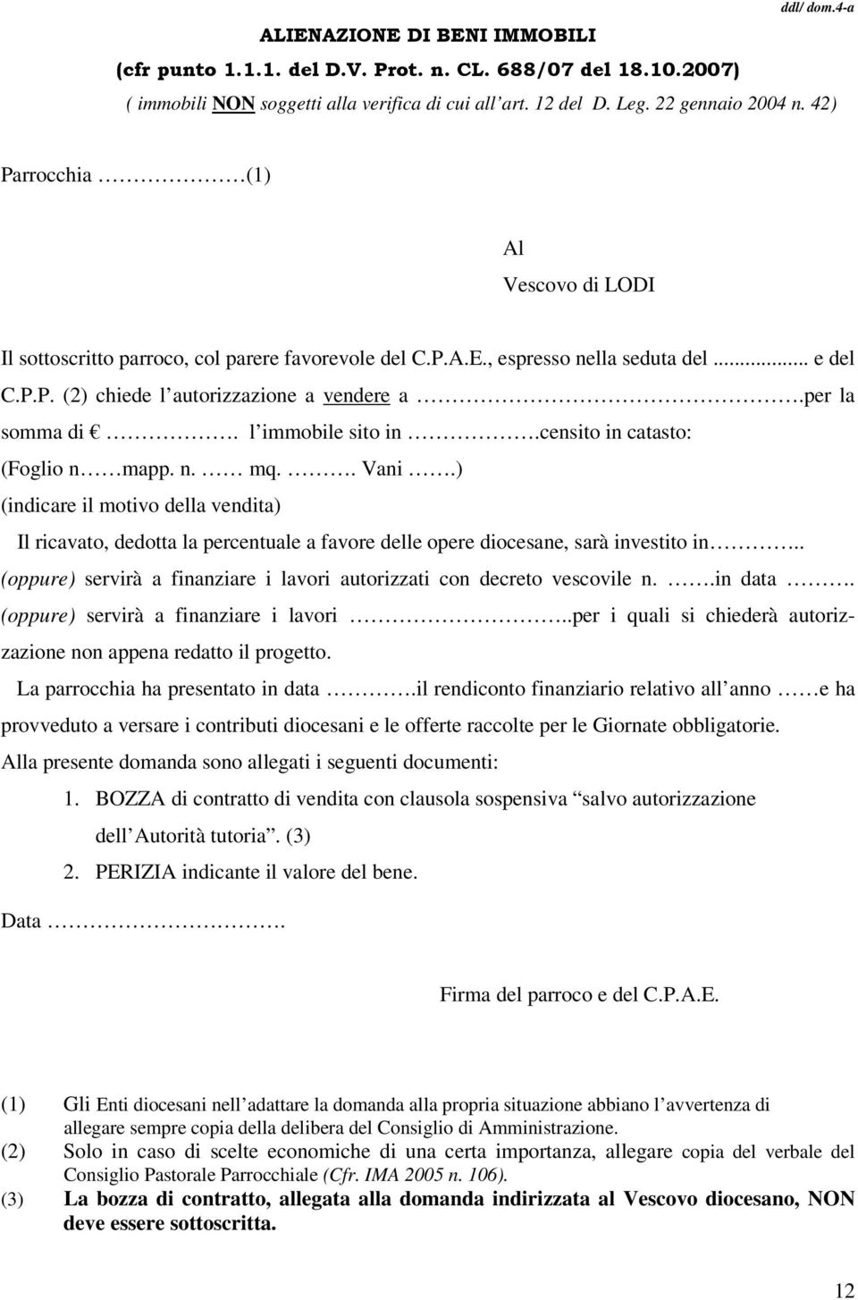 l immobile sito in.censito in catasto: (Foglio n mapp. n. mq.. Vani.) (indicare il motivo della vendita) Il ricavato, dedotta la percentuale a favore delle opere diocesane, sarà investito in.