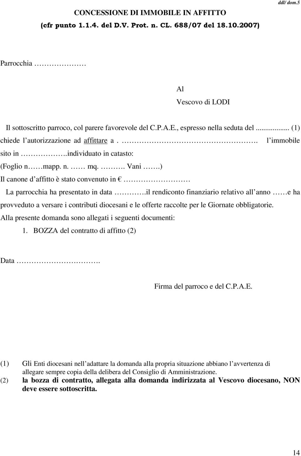 il rendiconto finanziario relativo all anno e ha provveduto a versare i contributi diocesani e le offerte raccolte per le Giornate obbligatorie.