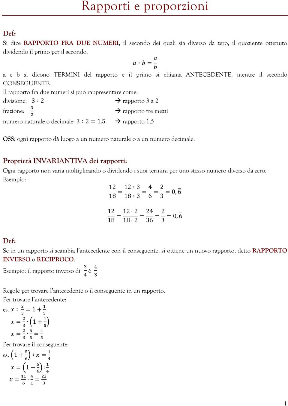 Il rapporto fra due numeri si può rappresentare come: divisione: 3 2 rapporto 3 a 2 frazione: rapporto tre mezzi numero naturale o decimale: 3 2 = 1,5 rapporto 1,5 OSS: ogni rapporto dà luogo a un