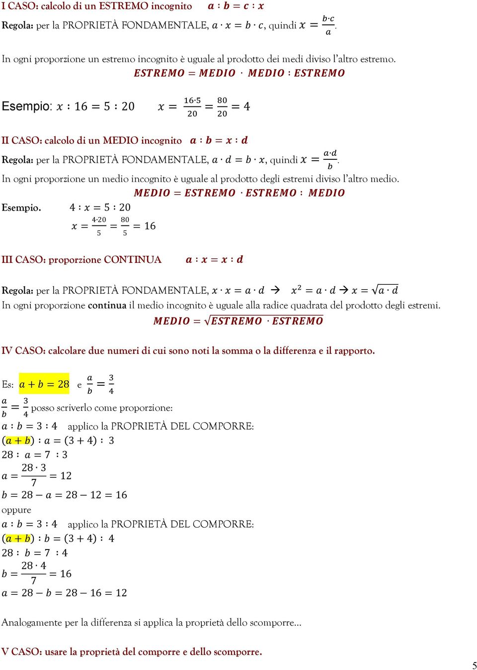 𝑬𝑺𝑻𝑹𝑬𝑴𝑶 = 𝑴𝑬𝑫𝑰𝑶 𝑴𝑬𝑫𝑰𝑶 𝑬𝑺𝑻𝑹𝑬𝑴𝑶 Esempio: 𝑥 16 = 5 20 𝑥 = " " = " " =4 II CASO: calcolo di un MEDIO incognito 𝒂 𝒃 = 𝒙 𝒅 Regola: per la PROPRIETÀ FONDAMENTALE, 𝑎 𝑑 = 𝑏 𝑥, quindi 𝑥 =.