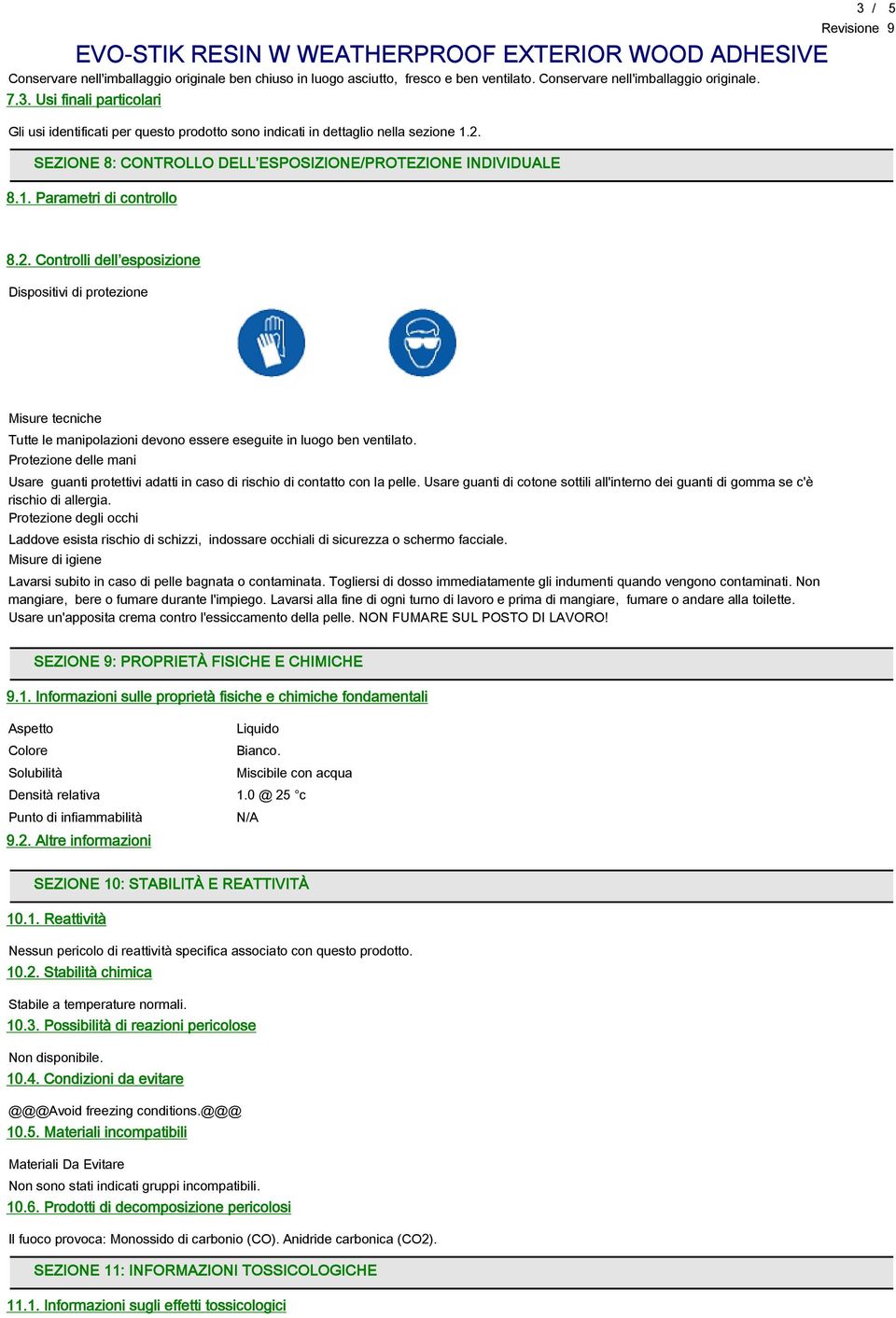 2. Controlli dell esposizione Dispositivi di protezione Misure tecniche Tutte le manipolazioni devono essere eseguite in luogo ben ventilato.