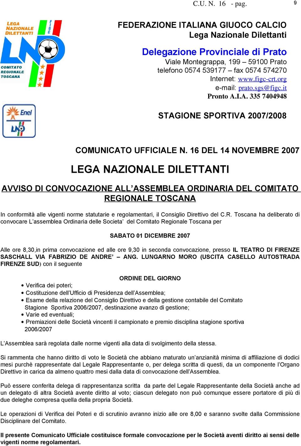 16 DEL 14 NOVEMBRE 2007 LEGA NAZIONALE DILETTANTI AVVISO DI CONVOCAZIONE ALL ASSEMBLEA ORDINARIA DEL COMITATO REGIONALE TOSCANA In conformità alle vigenti norme statutarie e regolamentari, il