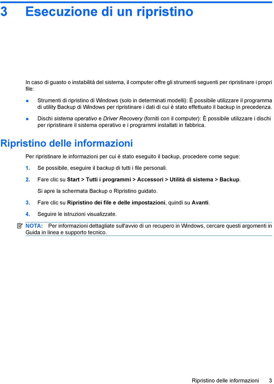 Dischi sistema operativo e Driver Recovery (forniti con il computer): È possibile utilizzare i dischi per ripristinare il sistema operativo e i programmi installati in fabbrica.