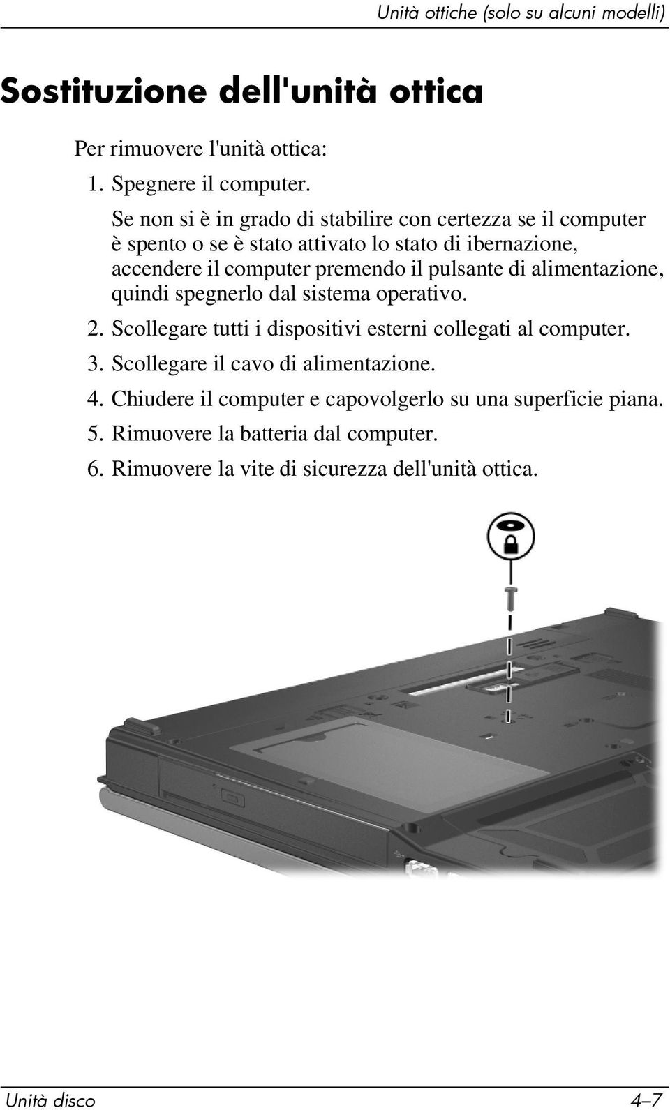 pulsante di alimentazione, quindi spegnerlo dal sistema operativo. 2. Scollegare tutti i dispositivi esterni collegati al computer. 3.