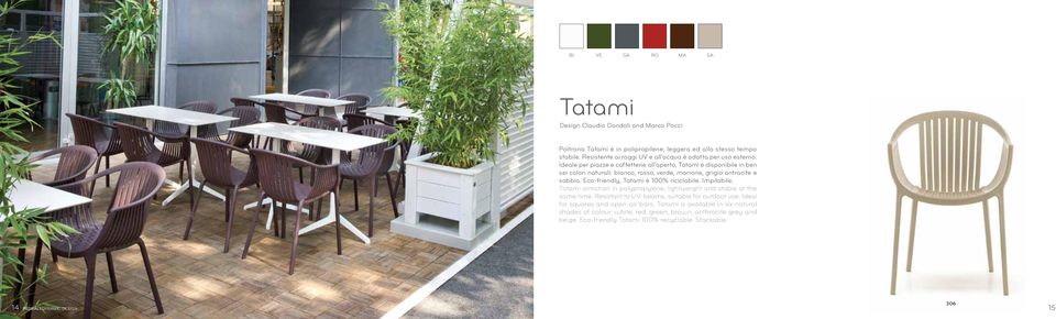 Ideale per piazze e caffetterie all aperto, Tatami è disponibile in ben sei colori naturali: bianco, rosso, verde, marrone, grigio antracite e sabbia.
