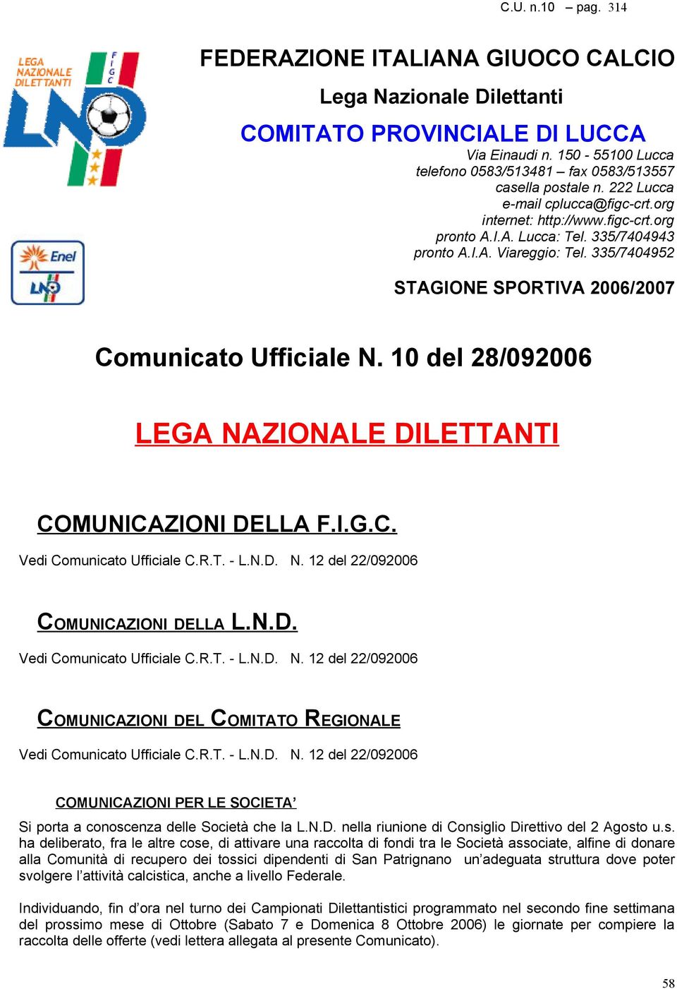 335/7404952 STAGIONE SPORTIVA 2006/2007 Comunicato Ufficiale N. 10 del 28/092006 LEGA NAZIONALE DILETTANTI COMUNICAZIONI DELLA F.I.G.C. Vedi Comunicato Ufficiale C.R.T. - L.N.D. N. 12 del 22/092006 COMUNICAZIONI DELLA L.