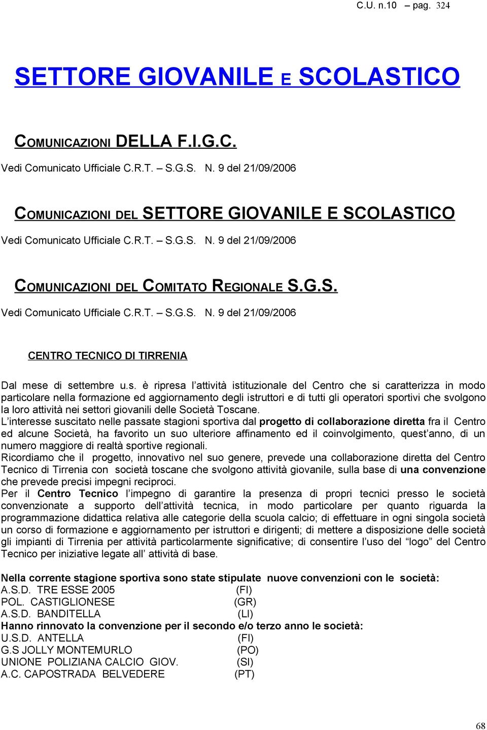 s. è ripresa l attività istituzionale del Centro che si caratterizza in modo particolare nella formazione ed aggiornamento degli istruttori e di tutti gli operatori sportivi che svolgono la loro