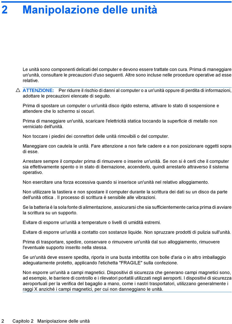 ATTENZIONE: Per ridurre il rischio di danni al computer o a un'unità oppure di perdita di informazioni, adottare le precauzioni elencate di seguito.