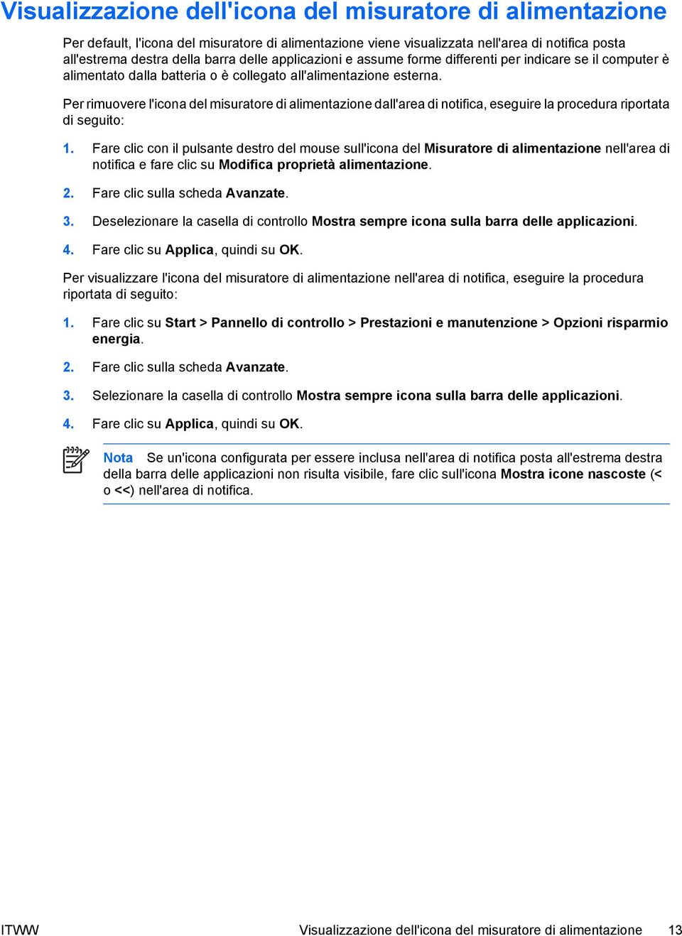 Per rimuovere l'icona del misuratore di alimentazione dall'area di notifica, eseguire la procedura riportata di seguito: 1.