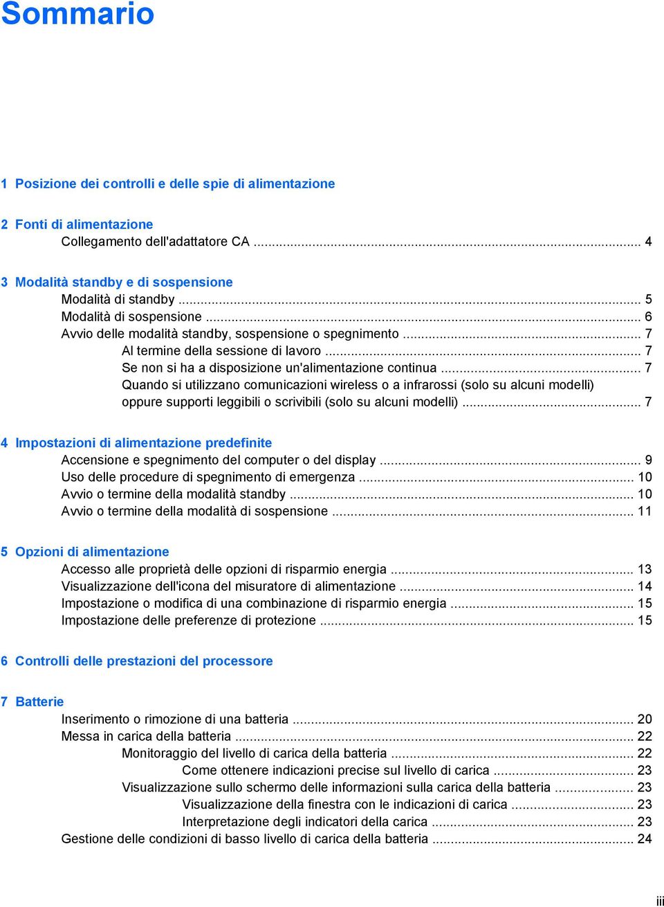 .. 7 Quando si utilizzano comunicazioni wireless o a infrarossi (solo su alcuni modelli) oppure supporti leggibili o scrivibili (solo su alcuni modelli).