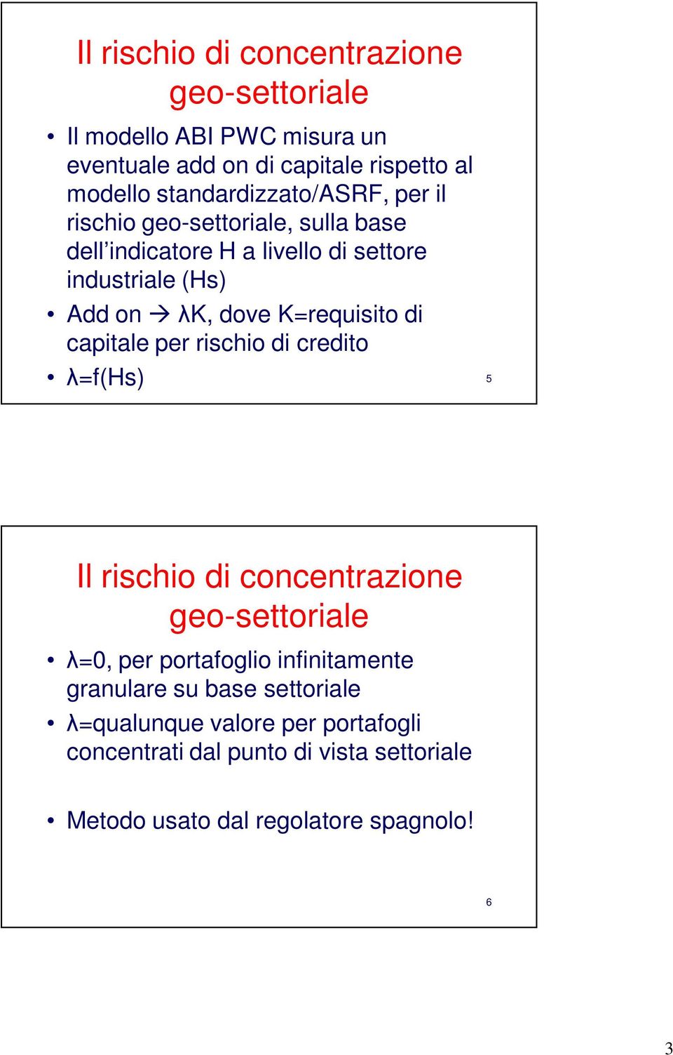 capitale per rischio di credito λ=f(hs) 5 λ=0, per portafoglio infinitamente granulare su base settoriale