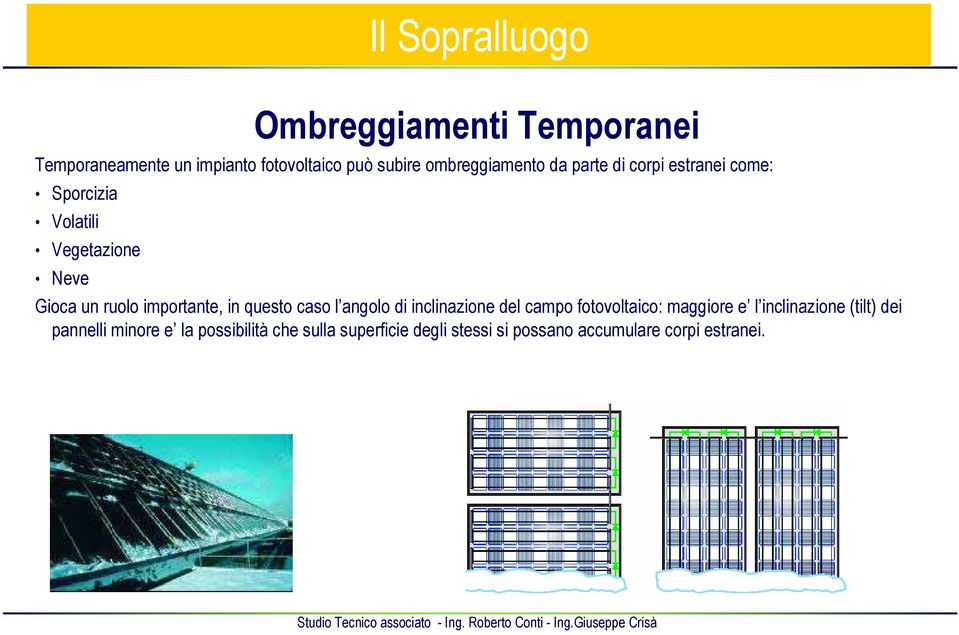 questo caso l angolo di inclinazione del campo fotovoltaico: maggiore e l inclinazione (tilt) dei