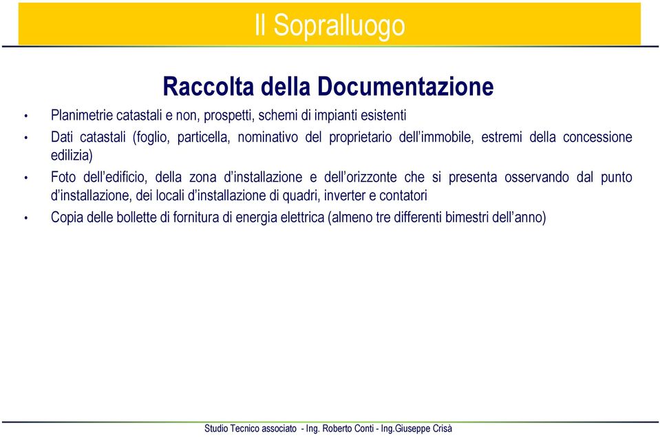 della zona d installazione e dell orizzonte che si presenta osservando dal punto d installazione, dei locali d