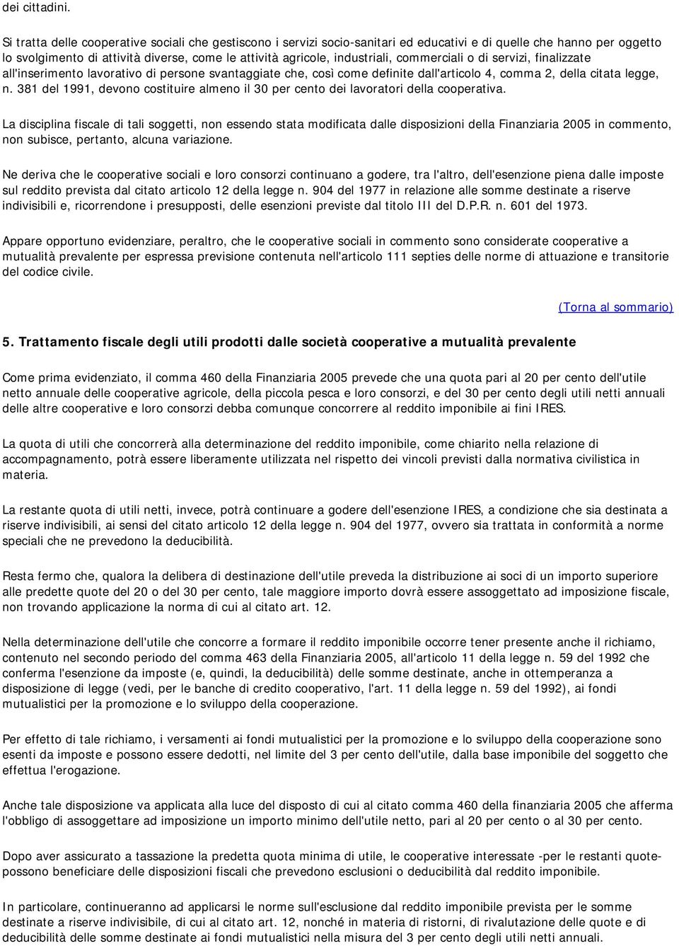 commerciali o di servizi, finalizzate all'inserimento lavorativo di persone svantaggiate che, così come definite dall'articolo 4, comma 2, della citata legge, n.