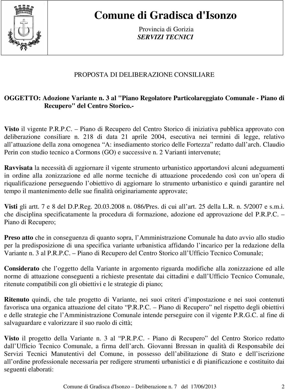 218 di data 21 aprile 2004, esecutiva nei termini di legge, relativo all attuazione della zona omogenea A: insediamento storico delle Fortezza redatto dall arch.