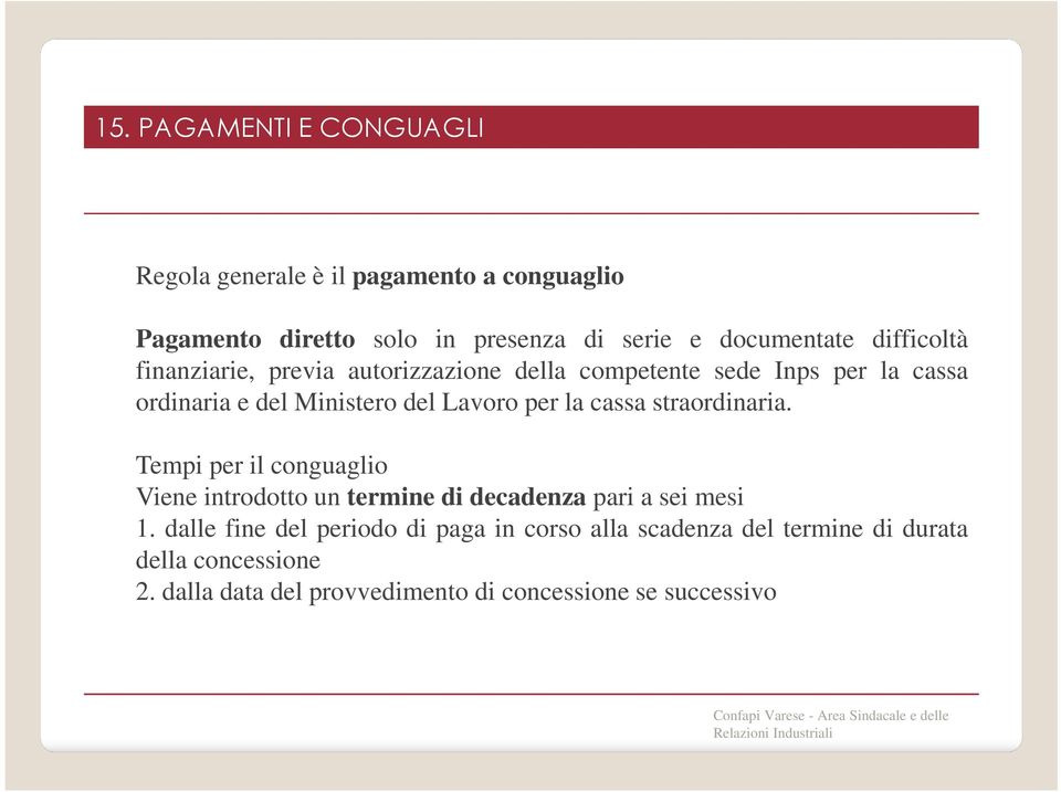 cassa straordinaria. Tempi per il conguaglio Viene introdotto un termine di decadenza pari a sei mesi 1.