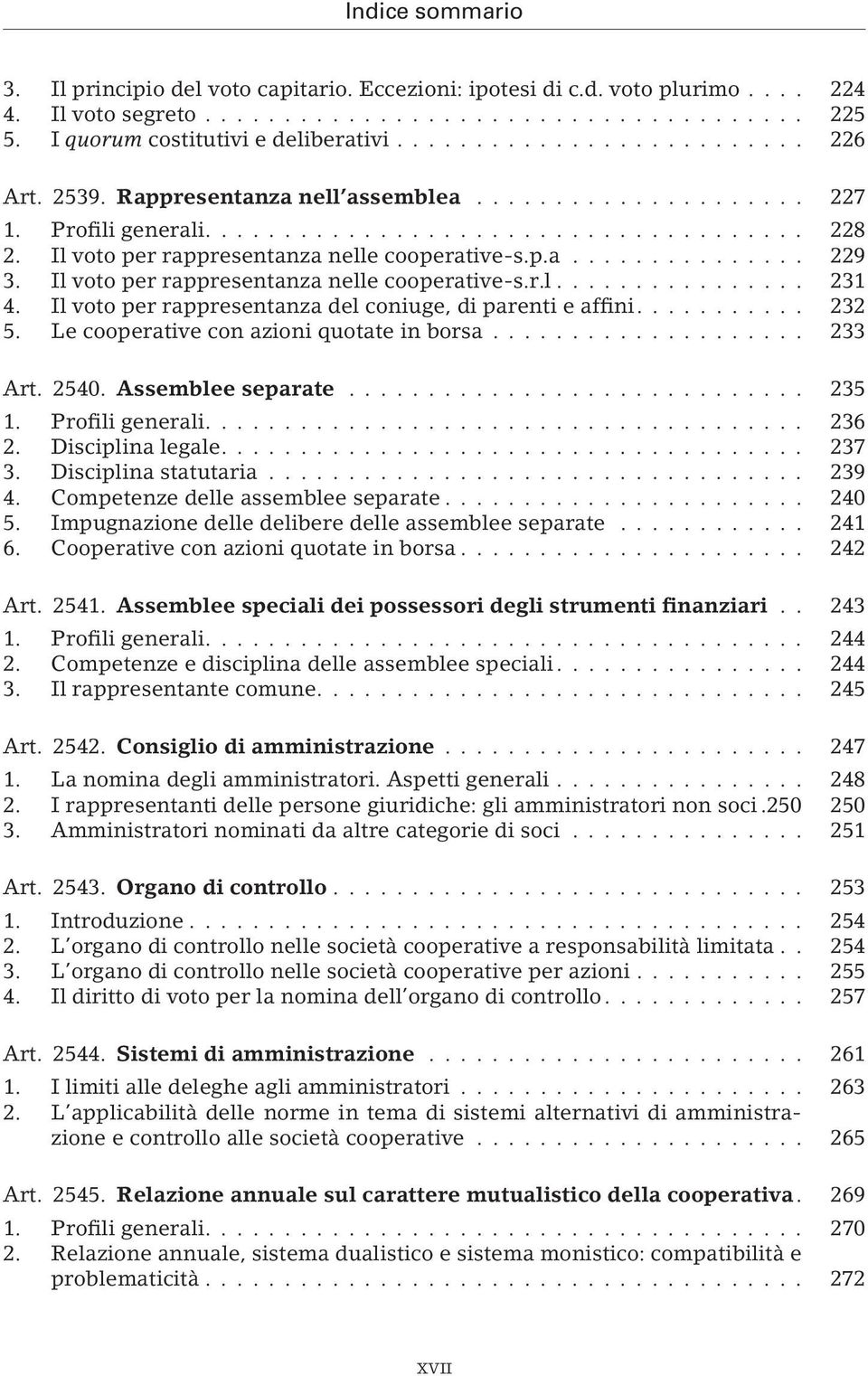 Il voto per rappresentanza del coniuge, di parenti e affini.... 232 5. Le cooperative con azioni quotate in borsa... 233 Art. 2540. Assemblee separate... 235 1. Profili generali.... 236 2.