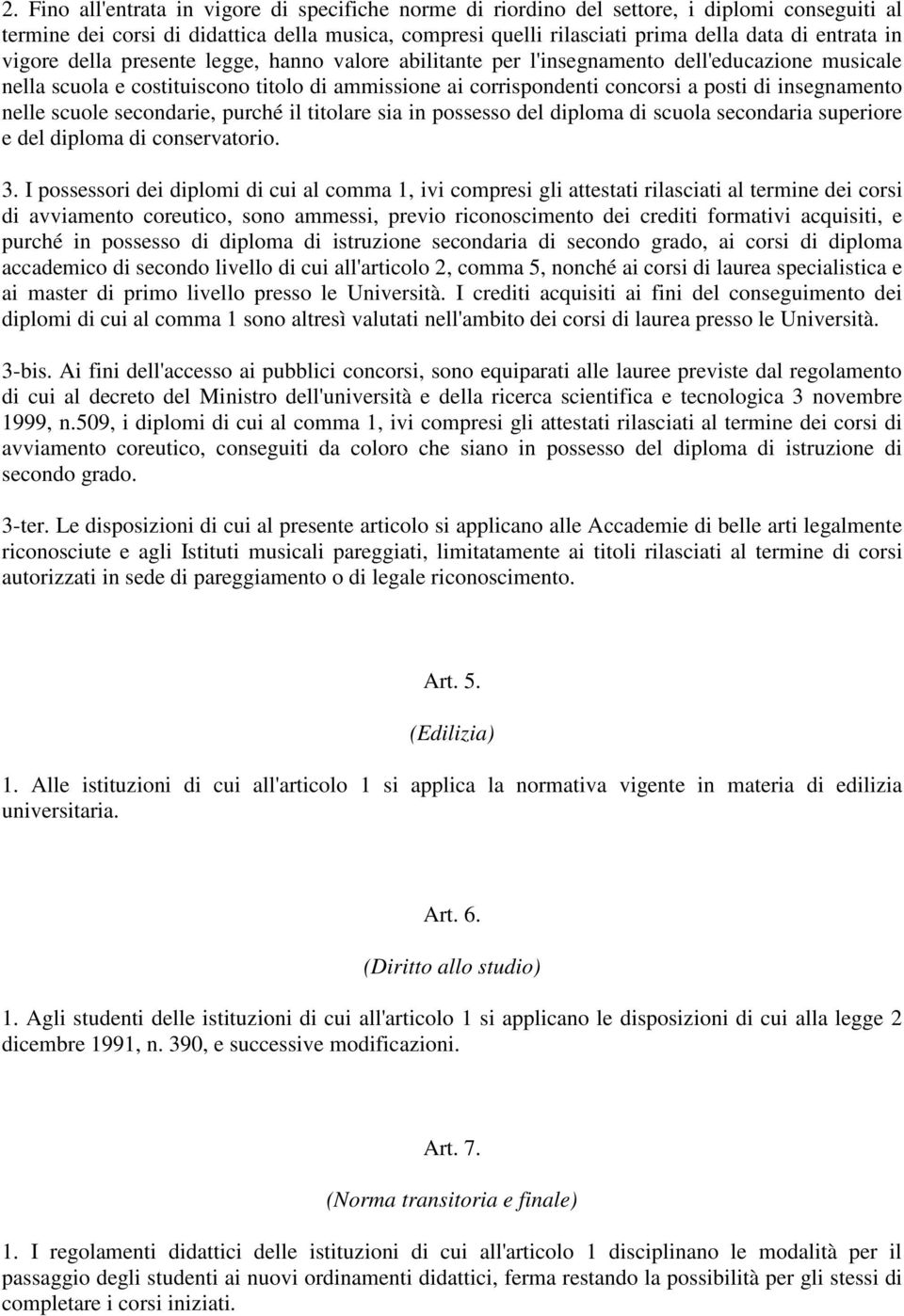 insegnamento nelle scuole secondarie, purché il titolare sia in possesso del diploma di scuola secondaria superiore e del diploma di conservatorio. 3.