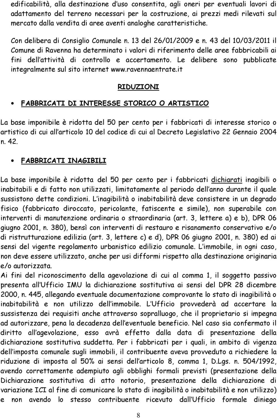 43 del 10/03/2011 il Comune di Ravenna ha determinato i valori di riferimento delle aree fabbricabili ai fini dell attività di controllo e accertamento.