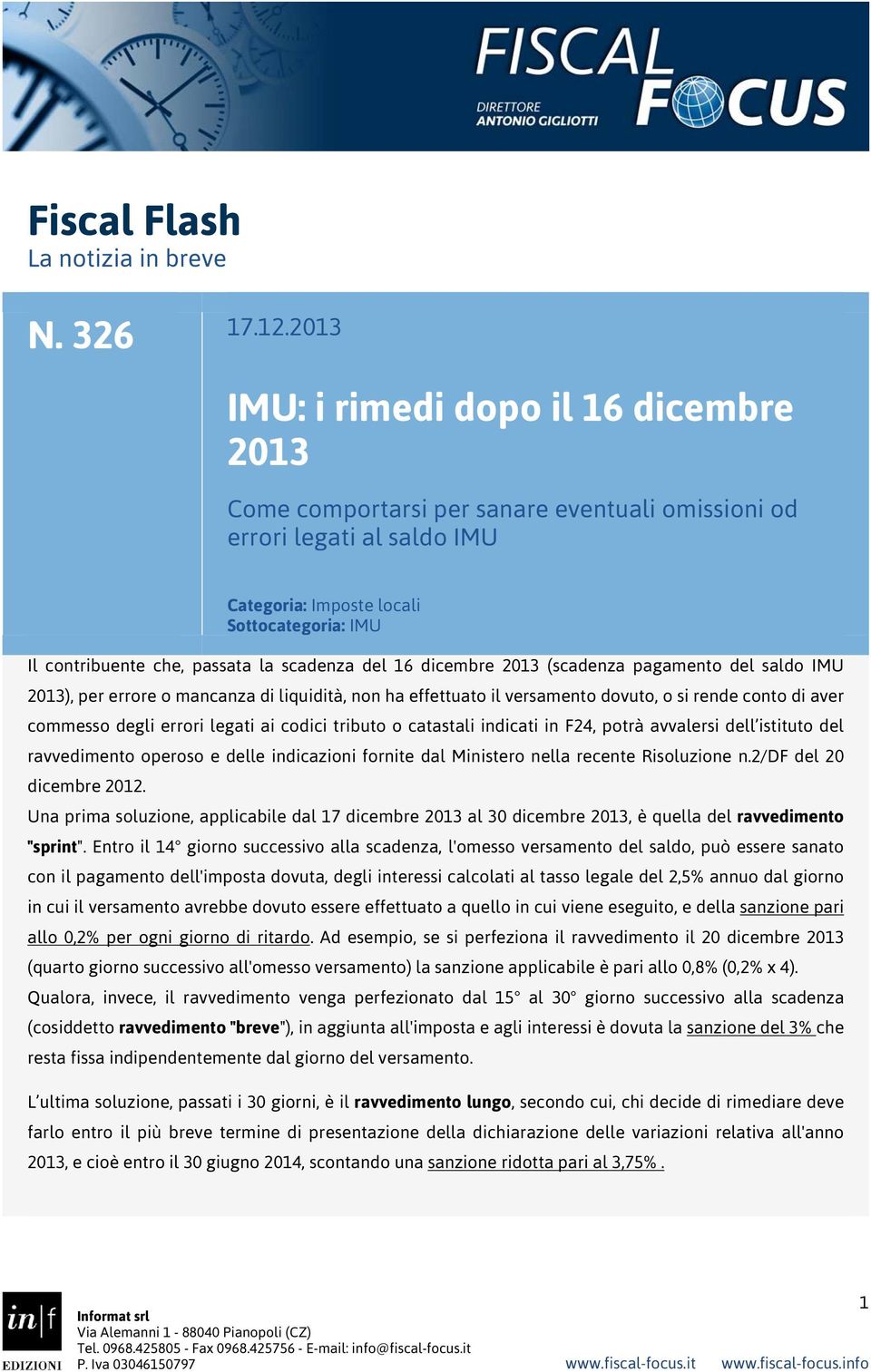 scadenza del 16 dicembre 2013 (scadenza pagamento del saldo IMU 2013), per errore o mancanza di liquidità, non ha effettuato il versamento dovuto, o si rende conto di aver commesso degli errori