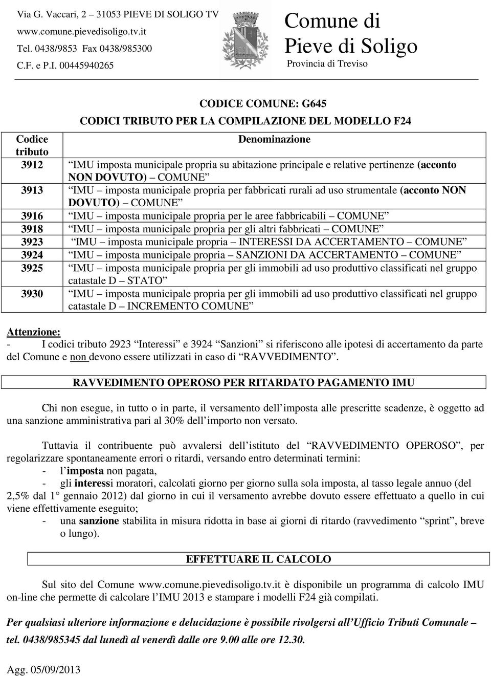 imposta municipale propria per gli altri fabbricati COMUNE 3923 IMU imposta municipale propria INTERESSI DA ACCERTAMENTO COMUNE 3924 IMU imposta municipale propria SANZIONI DA ACCERTAMENTO COMUNE