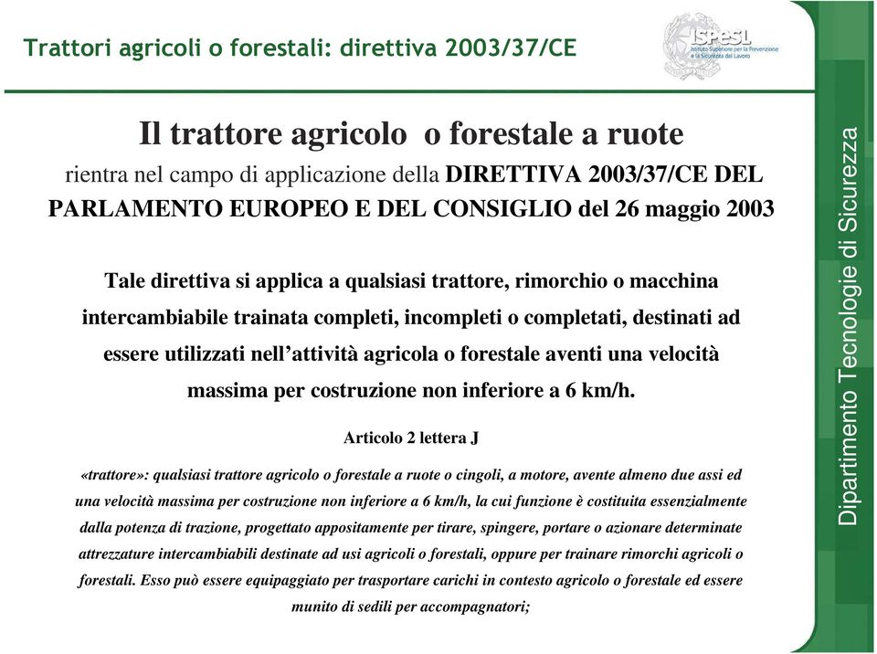 forestale aventi una velocità massima per costruzione non inferiore a 6 km/h.