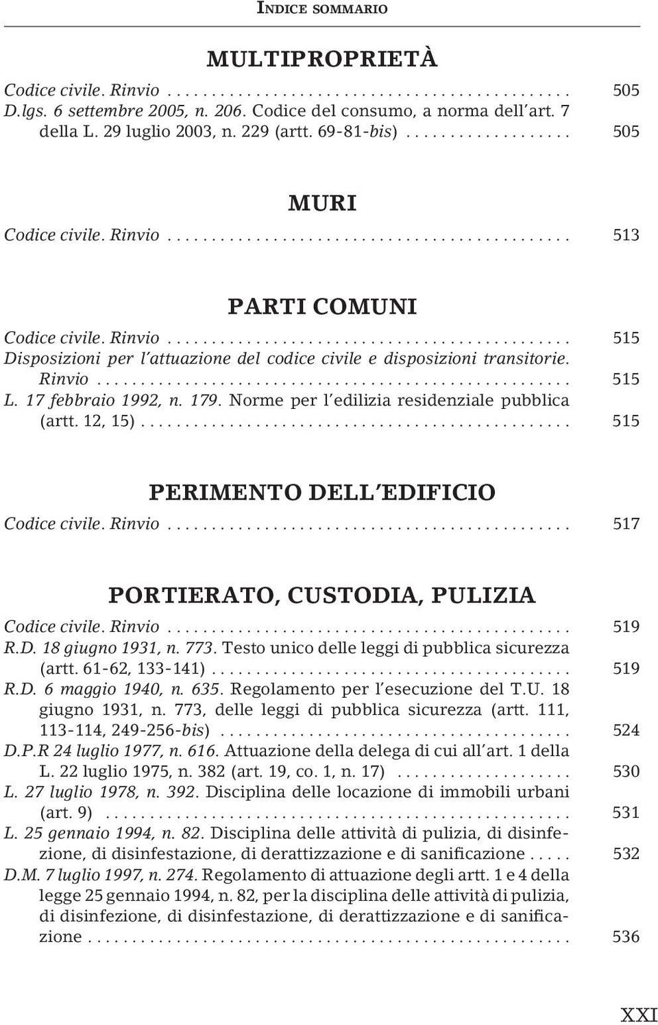 Rinvio...................................................... 515 L. 17 febbraio 1992, n. 179. Norme per l edilizia residenziale pubblica (artt. 12, 15)................................................. 515 PERIMENTO DELL EDIFICIO Codice civile.