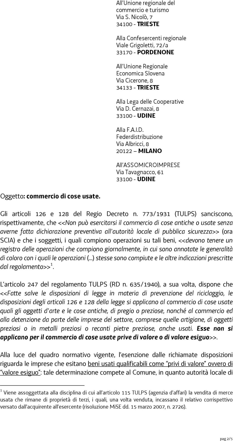 D. Cernazai, 8 Alla F.A.I.D. Federdistribuzione Via Albricci, 8 20122 MILANO All ASSOMICROIMPRESE Via Tavagnacco, 61 Oggetto: commercio di cose usate. Gli articoli 126 e 128 del Regio Decreto n.