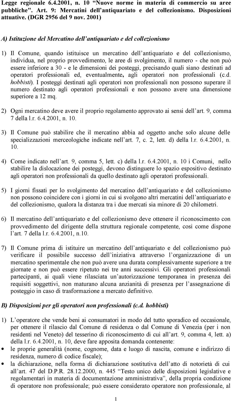 aree di svolgimento, il numero - che non può essere inferiore a 30 - e le dimensioni dei posteggi, precisando quali siano destinati ad operatori professionali ed, eventualmente, agli operatori non