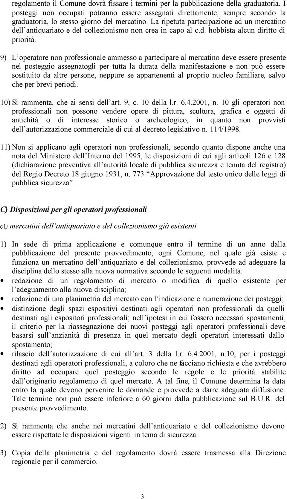 La ripetuta partecipazione ad un mercatino dell antiquariato e del collezionismo non crea in capo al c.d. hobbista alcun diritto di priorità.