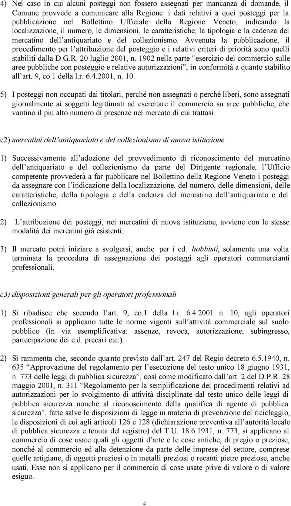 Avvenuta la pubblicazione, il procedimento per l attribuzione del posteggio e i relativi criteri di priorità sono quelli stabiliti dalla D.G.R. 20 luglio 2001, n.