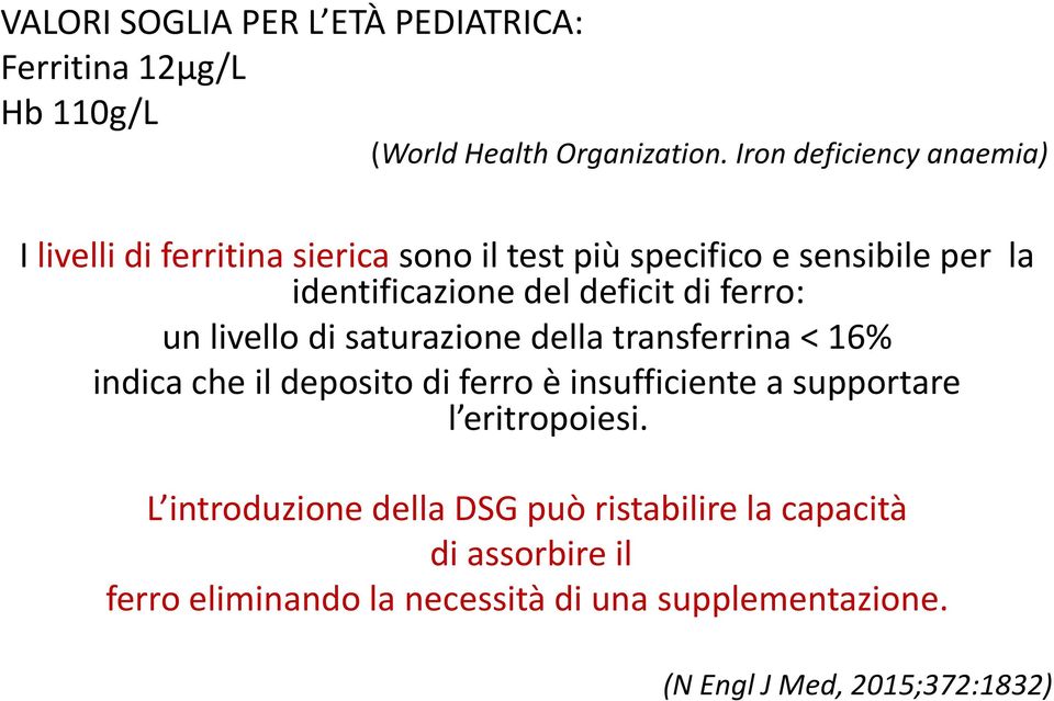 deficit di ferro: un livello di saturazione della transferrina < 16% indica che il deposito di ferro è insufficiente a