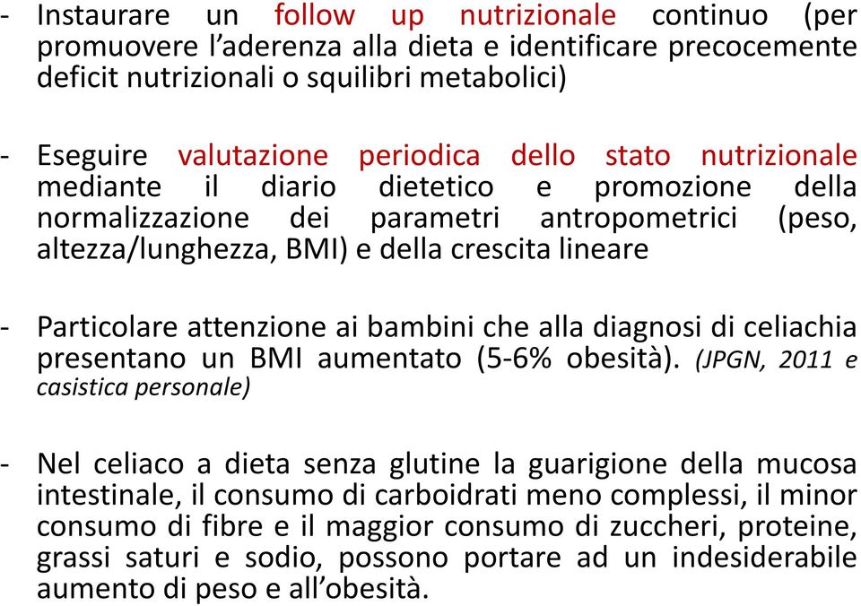 bambini che alla diagnosi di celiachia presentano un BMI aumentato (5-6% obesità).