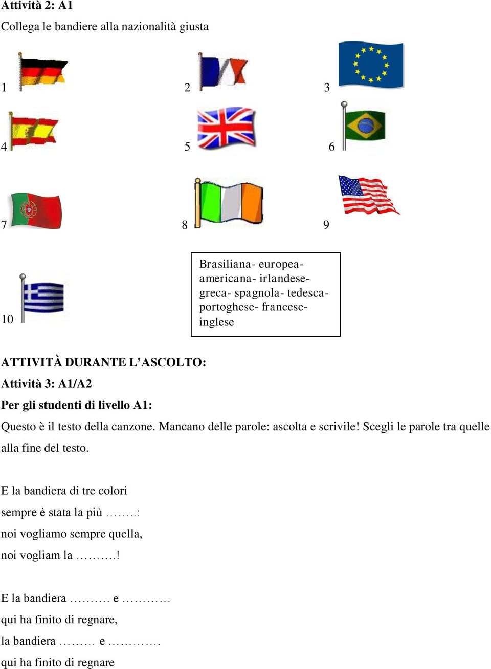 canzone. Mancano delle parole: ascolta e scrivile! Scegli le parole tra quelle alla fine del testo.