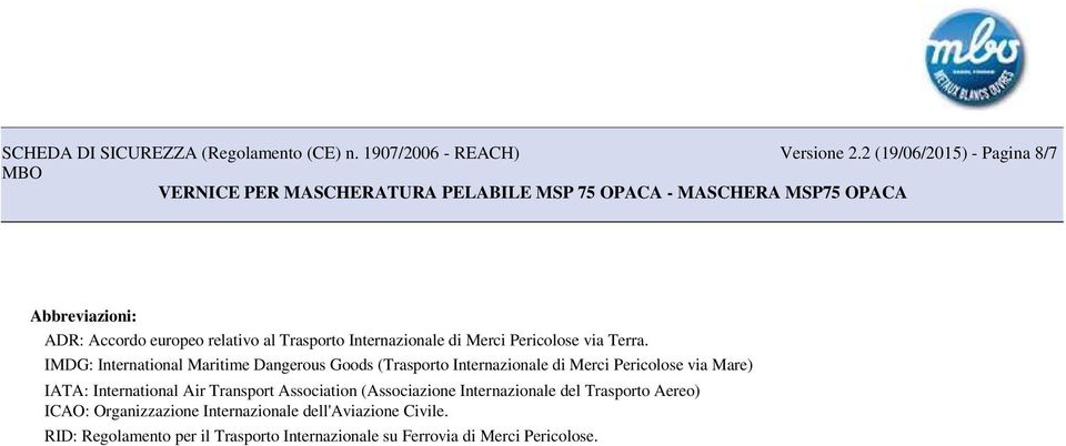 IMDG: International Maritime Dangerous Goods (Trasporto Internazionale di Merci Pericolose via Mare) IATA: International Air Transport