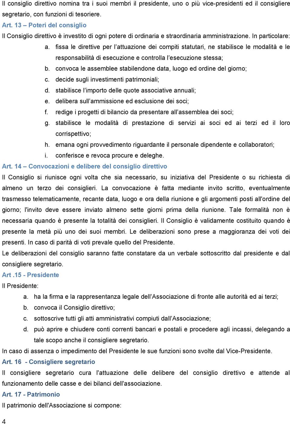 fissa le direttive per l attuazione dei compiti statutari, ne stabilisce le modalità e le responsabilità di esecuzione e controlla l esecuzione stessa; b.