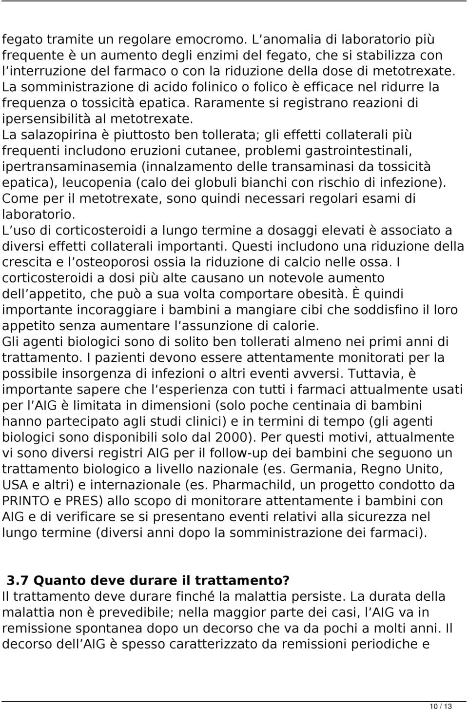 La somministrazione di acido folinico o folico è efficace nel ridurre la frequenza o tossicità epatica. Raramente si registrano reazioni di ipersensibilità al metotrexate.