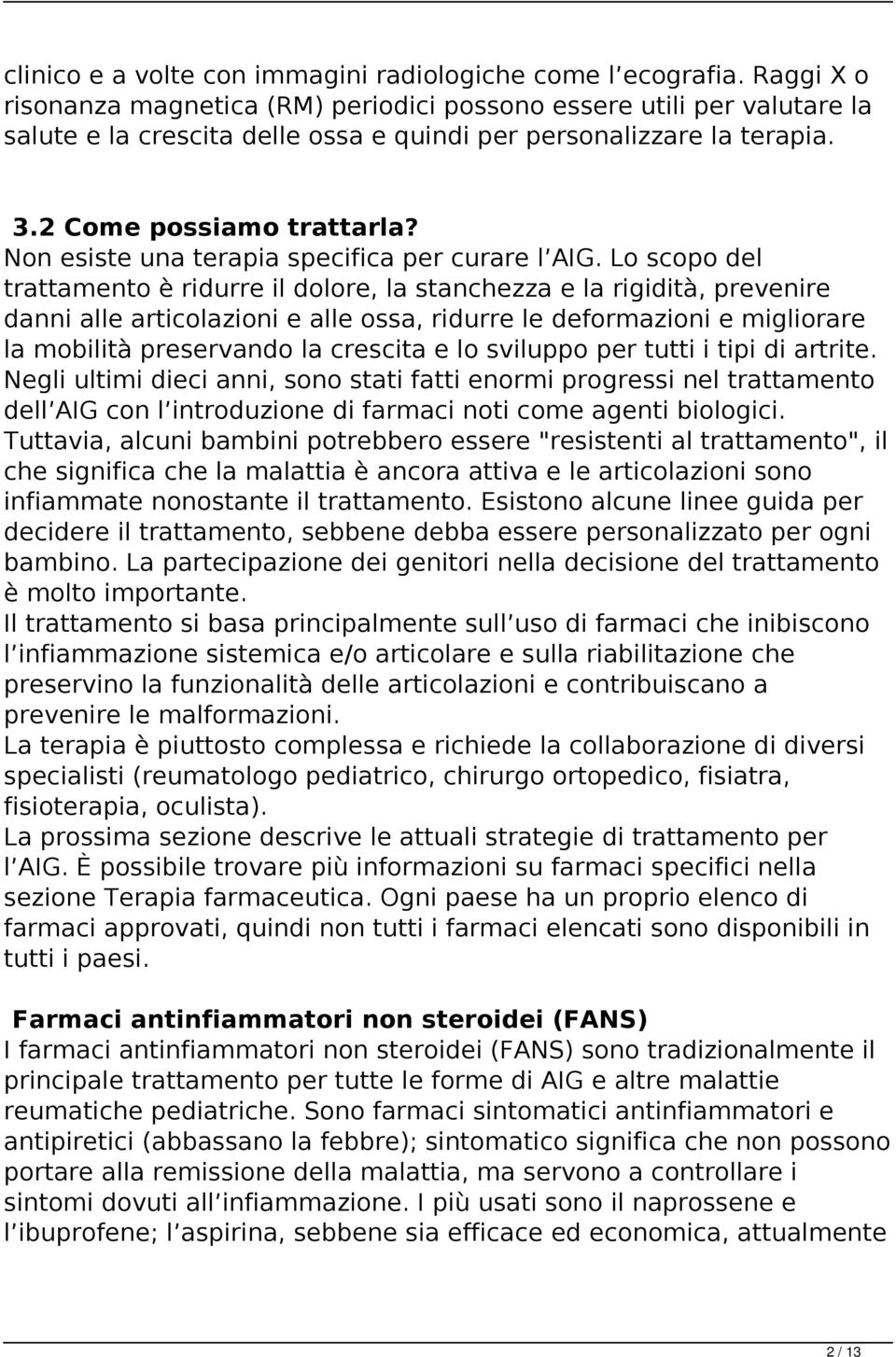 Non esiste una terapia specifica per curare l AIG.