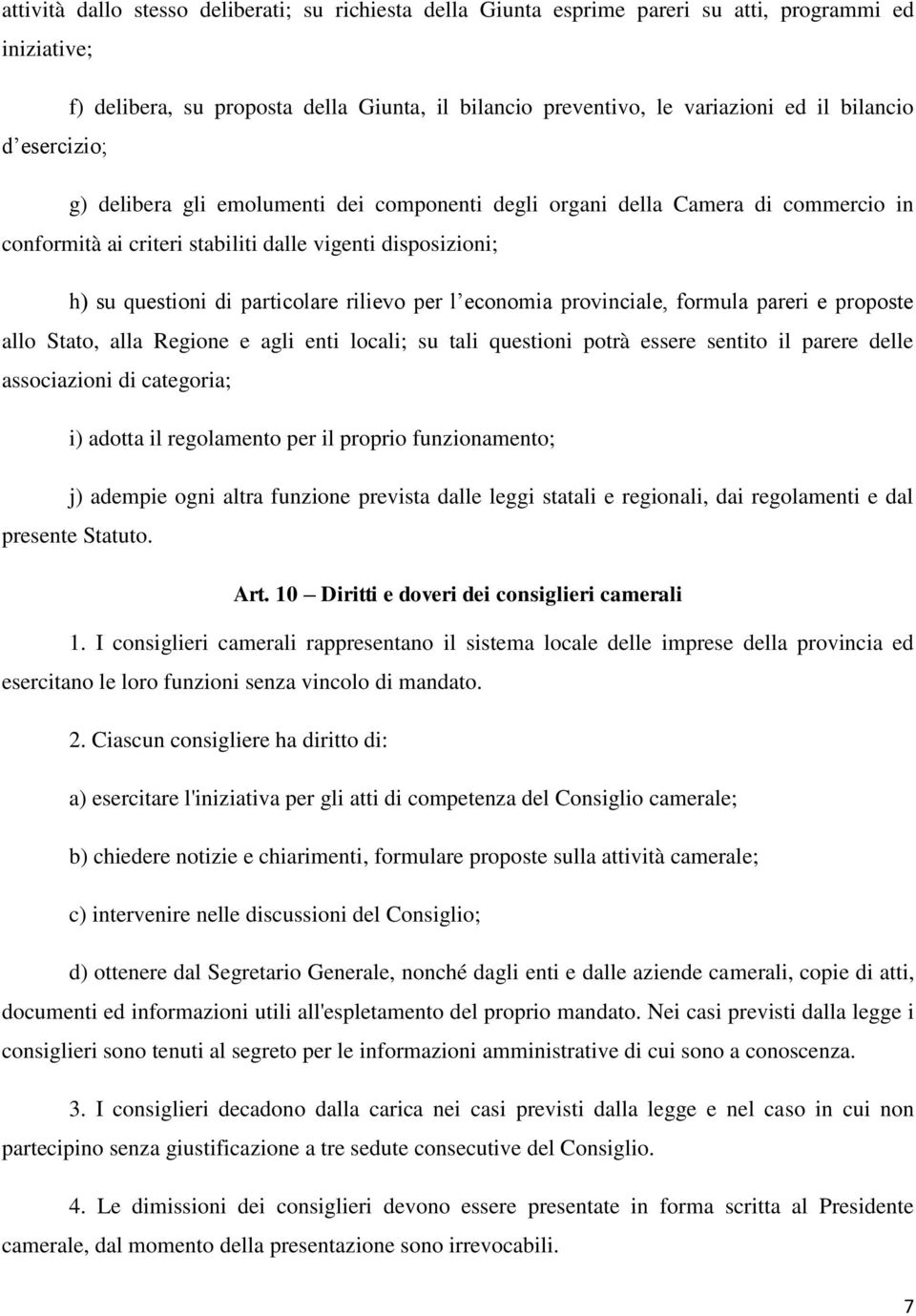 rilievo per l economia provinciale, formula pareri e proposte allo Stato, alla Regione e agli enti locali; su tali questioni potrà essere sentito il parere delle associazioni di categoria; i) adotta