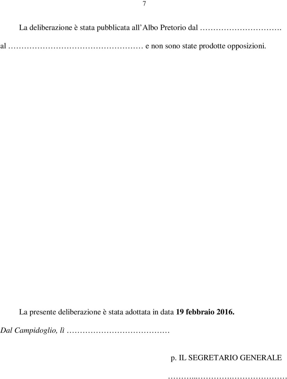 La presente deliberazione è stata adottata in data 19