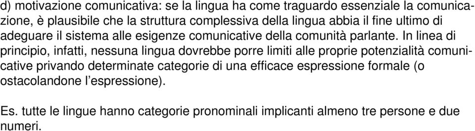 In linea di principio, infatti, nessuna lingua dovrebbe porre limiti alle proprie potenzialità comunicative privando determinate