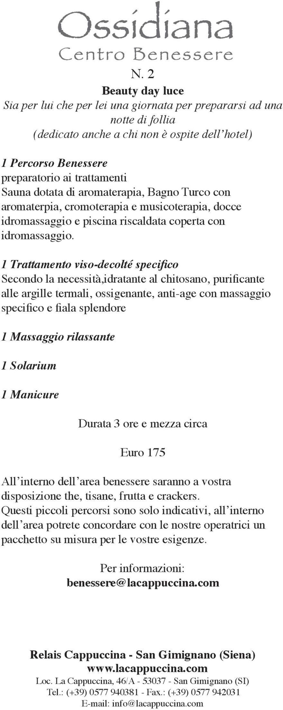 1 Trattamento viso-decolté specifico Secondo la necessità,idratante al chitosano, purificante alle argille termali, ossigenante, anti-age con massaggio specifico e fiala splendore 1 Massaggio