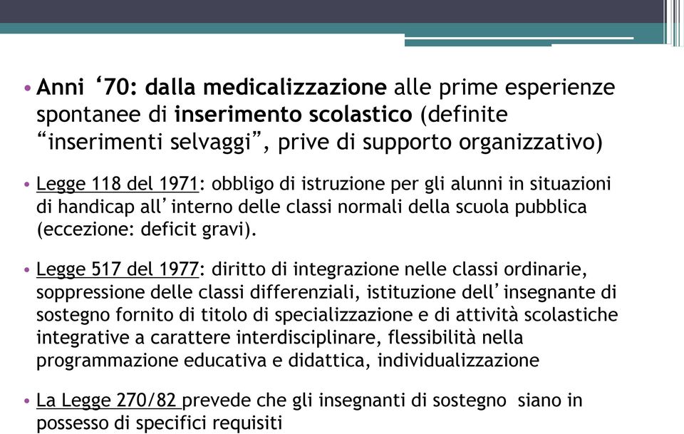 Legge 517 del 1977: diritto di integrazione nelle classi ordinarie, soppressione delle classi differenziali, istituzione dell insegnante di sostegno fornito di titolo di specializzazione