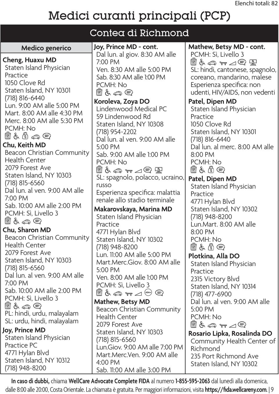 10:00 AM alle 2:00 PM PCMH: Sì, Livello 3 Chu, Sharon MD Beacon Christian Community Health Center 2079 Forest Ave Staten Island, NY 10303 (718) 815-6560 7:00 PM Sab.