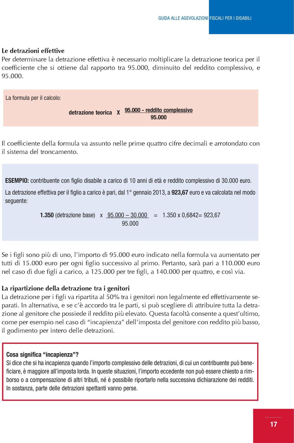 000 Il coefficiente della formula va assunto nelle prime quattro cifre decimali e arrotondato con il sistema del troncamento.