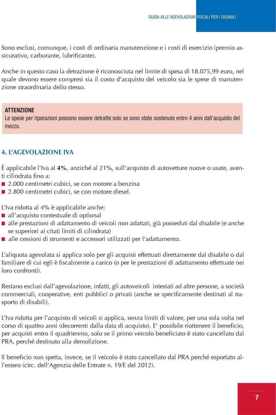 075,99 euro, nel quale devono essere compresi sia il costo d acquisto del veicolo sia le spese di manutenzione straordinaria dello stesso.