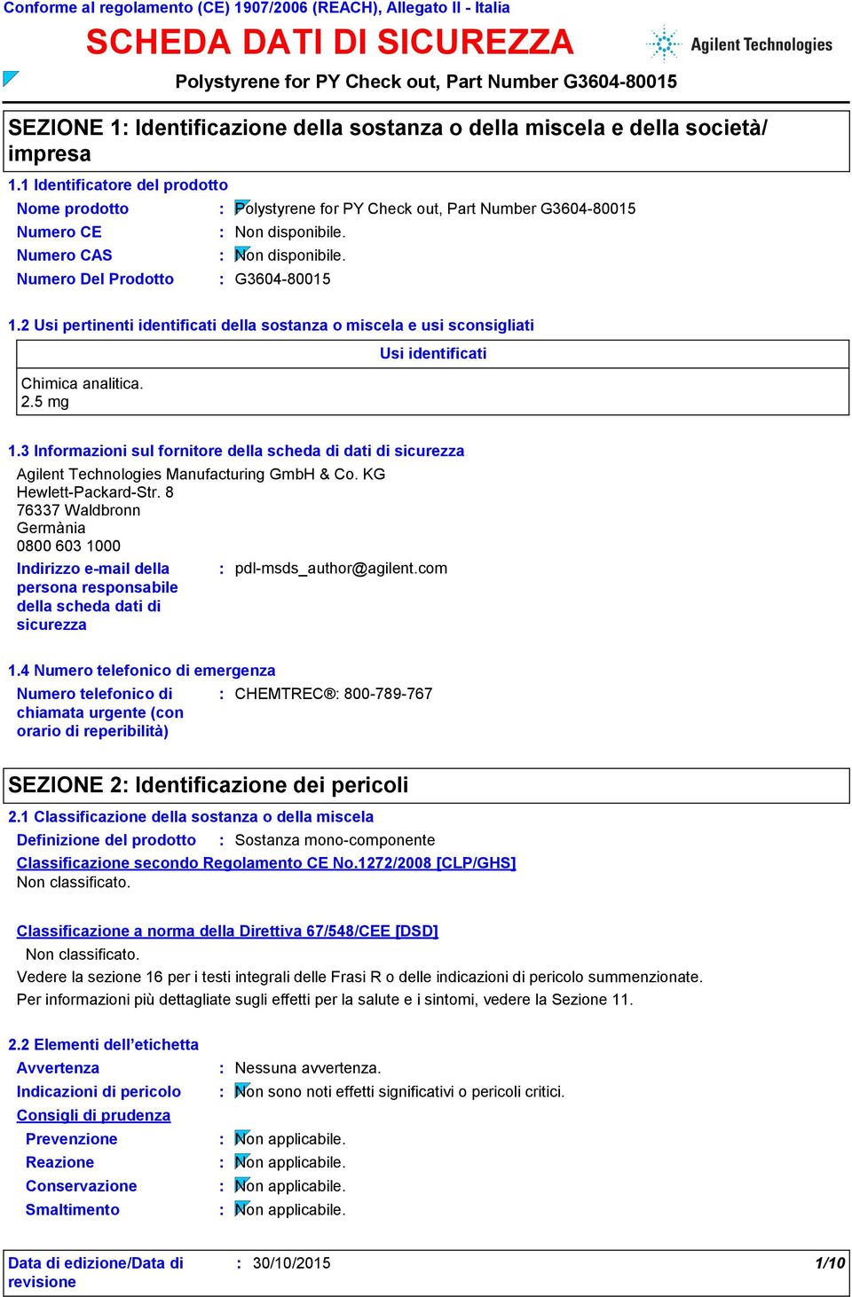 5 mg Usi identificati 1.3 Informazioni sul fornitore della scheda di dati di sicurezza Agilent Technologies Manufacturing GmbH & Co. KG Hewlett-Packard-Str.