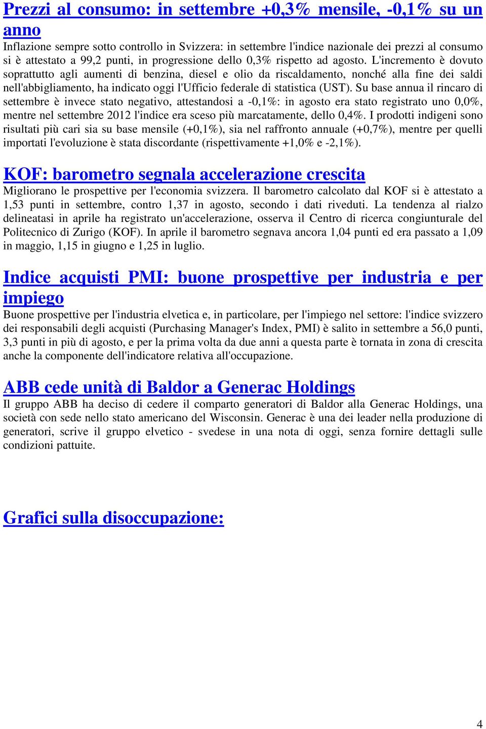 L'incremento è dovuto soprattutto agli aumenti di benzina, diesel e olio da riscaldamento, nonché alla fine dei saldi nell'abbigliamento, ha indicato oggi l'ufficio federale di statistica (UST).