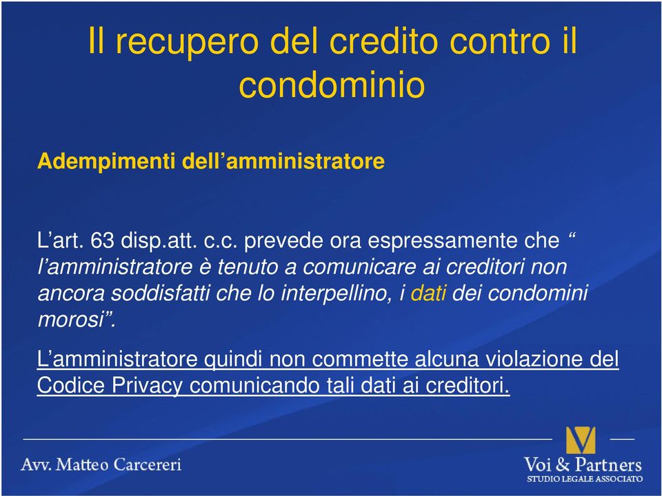 c. prevede ora espressamente che l amministratore è tenuto a comunicare ai creditori non